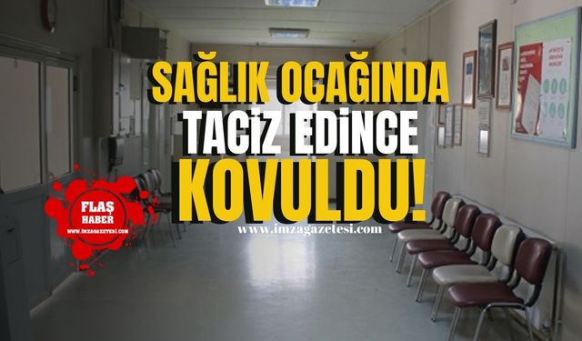 Sağlık ocağında taciz edince kovuldu!