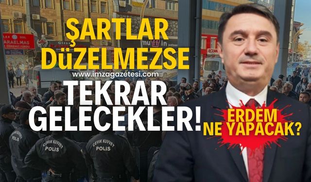 Şartlar düzeltilmezse tekrar eylem yapacaklar!