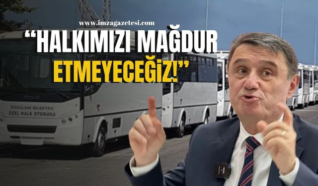 Tahsin Erdem "Halkımızı mağdur etmeyeceğiz!"