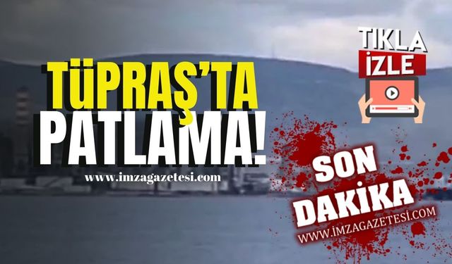 Tüpraş'ta patlama meydana geldi!