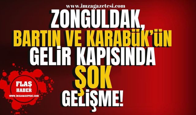 Zonguldak, Bartın ve Karabük'ün yeni gelir kapısında şok gelişme!