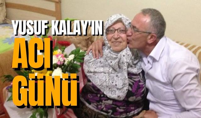 Yusuf Kalay'ın anne acısı...