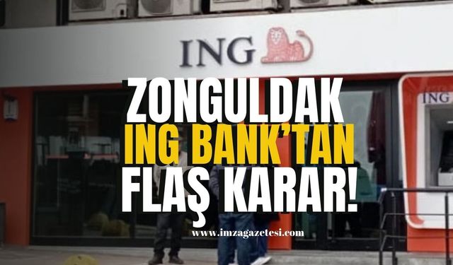 Zonguldak ING Bank'tan flaş karar!