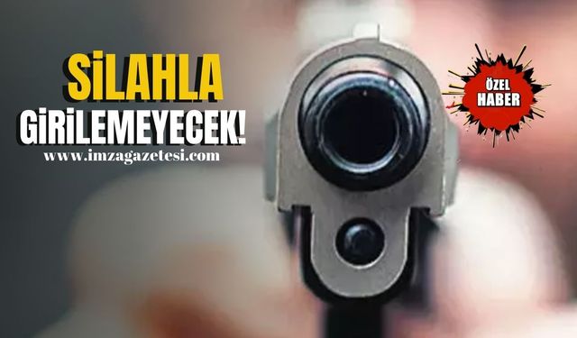 Silahla girilemeyecek!