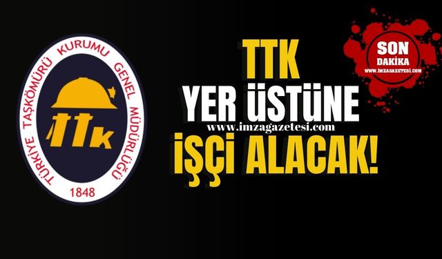 TTK’dan yer üstüne 132 işçi alımı duyurusu!