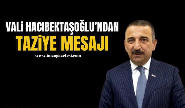 Zonguldak Valisi Osman Hacıbektaşoğlu'dan taziye mesajı...