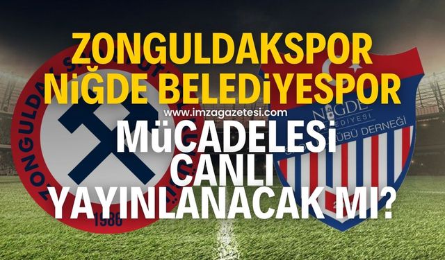 Zonguldakspor-Niğde Belediyespor maçı canlı yayınlanacak mı?