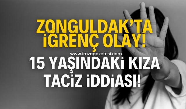 Zonguldak'ta iğrenç olay! 15 yaşındaki kız öğrenciye taciz iddiası!