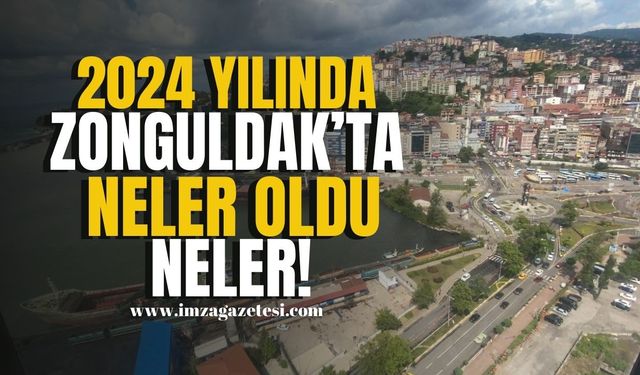 2024 yılında Zonguldak'ta neler oldu neler! | Zonguldak Haber