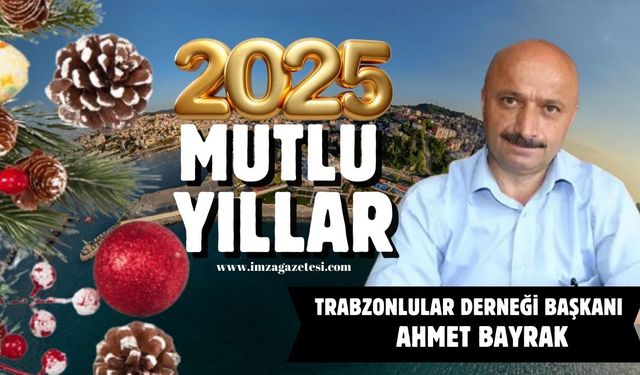 Trabzonlular Derneği Başkanı Ahmet Bayrak yeni yıl mesajı...