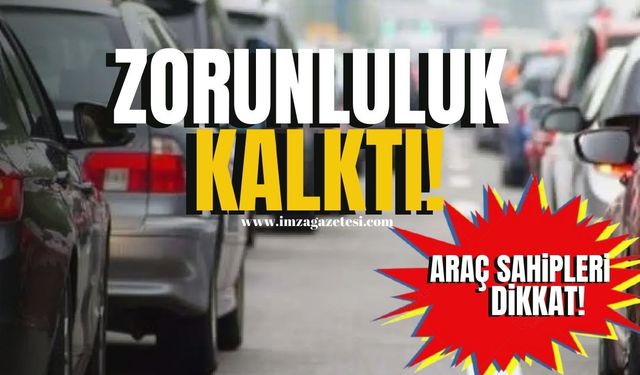 Araç sahipleri dikkat! Zorunluluk kalktı!