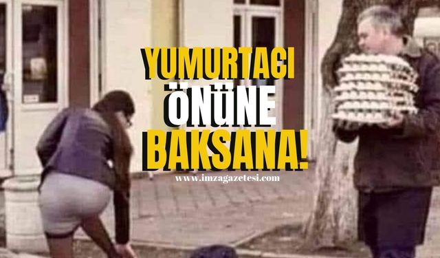 Yumurtacı önüne baksana!