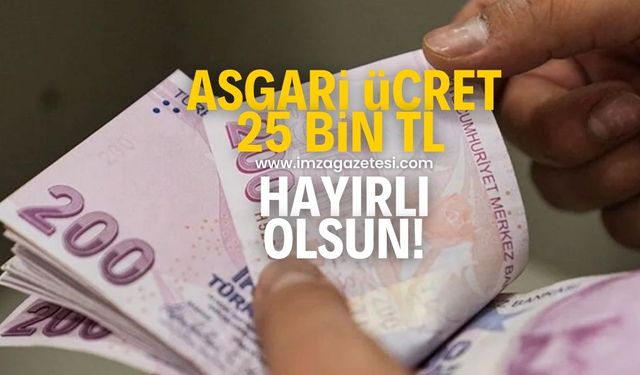 "Asgari ücret 25 bin TL hayırlı olsun"