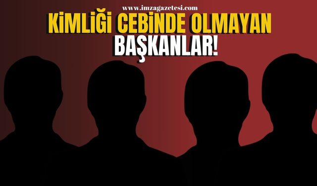 Kimliği cebinde olmayan başkanlar!