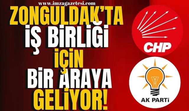 CHP ve AK Parti Zonguldak’ta İşbirliği İçin Bir Araya Geliyor! | Zonguldak Haber