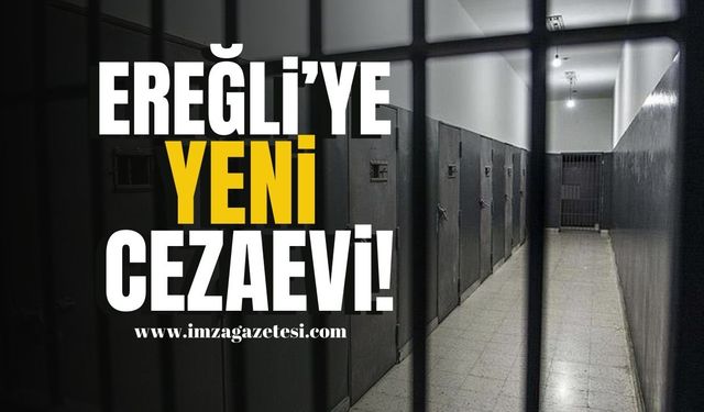 Ereğli İlçesi'nde Yeni Cezaevi! | Ereğli Haber