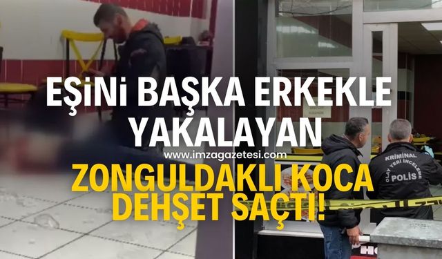 Eşini başkasıyla yakalayan Zonguldaklı koca dehşet saçtı