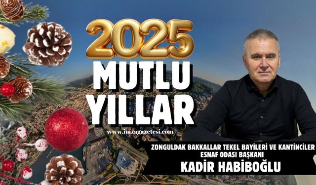 Zonguldak Bakkallar Tekel Bayileri ve Kantinciler Esnaf Odası Başkanı Kadir Habiboğlu yeni yıl mesajı...