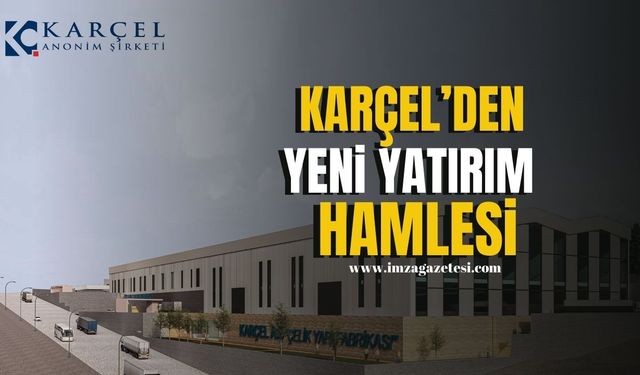 KARÇEL A.Ş.'den Global Pazara Güç Katacak Yeni Yatırım Hamlesi!