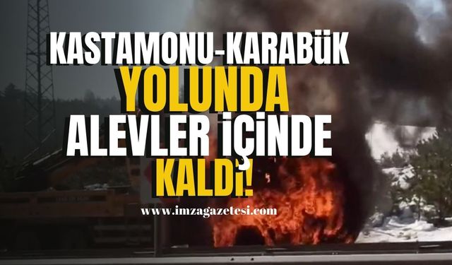 Kastamonu-Karabük karayolunda alevler içinde kaldı! | Kastamonu Haber