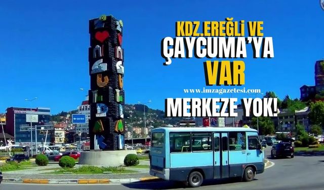 Kdz.Ereğli ve Çaycuma’ya var Merkez’e yok!