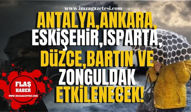 Meteorolojiden Antalya, Isparta, Ankara, Eskişehir, Düzce,  Bartın ve Zonguldak'a uyarı! Geliyor! | Zonguldak Haber