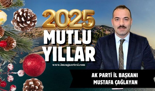 Ak Parti İl Başkanı Mustafa Çağlayan yeni yıl mesajı...