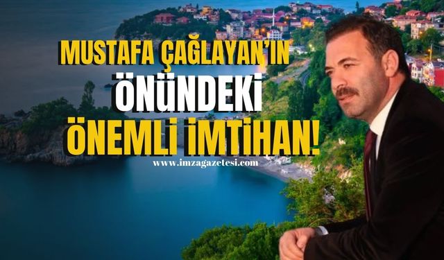 Mustafa Çağlayan’ın önündeki önemli imtihan!