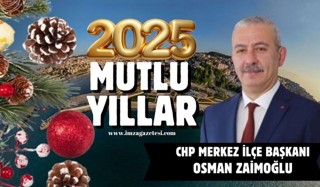 Chp Merkez İlçe Başkanı Osman Zaimoğlu yeni yıl mesajı...