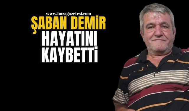 Şaban Demir hayatını kaybetti...