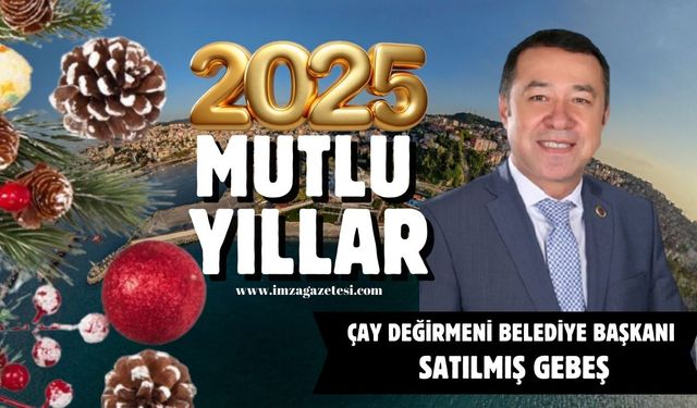 Çay Değirmeni Belediye Başkanı Satılmış Gebeş yeni yıl mesajı...