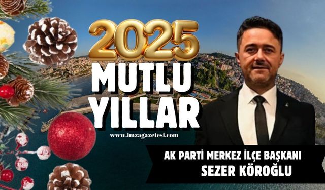 Ak Parti Merkez İlçe Başkanı Sezer Köroğlu yeni yıl mesajı...