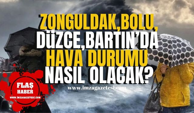 Zonguldak, Bolu, Düzce ve Bartın’da hava durumu nasıl olacak! | Zonguldak Haber