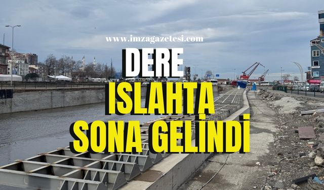 Dere ıslah projesinde sona gelindi!