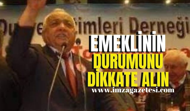 Emeklinin durumunu dikkate alın!