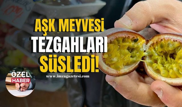 Aşk meyvesi tezgahları süsledi!