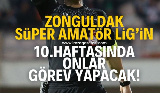 Zonguldak Süper Amatör Ligi’nde 10.haftayı yönetecek olan hakemler belli oldu