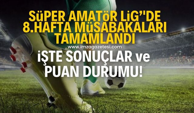 Zonguldak Süper Amatör Ligi'nde 8.hafta tamamlandı! İşte bol gollü haftanın puan durumu ve sonuçları