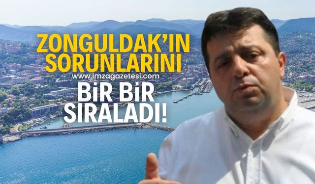 Zonguldak’ın sorunlarını sıraladı!