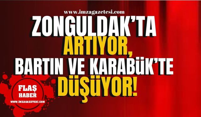 Zonguldak'ta artıyor, komşular Bartın ve Karabük'te düşüyor! | Zonguldak Haber