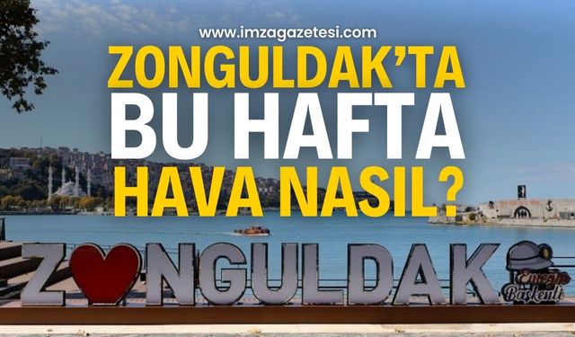 Zonguldak'ta bu hafta hava nasıl olacak? | Zonguldak hava durumu