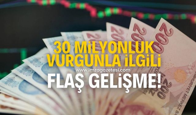 30 milyonluk vurgunla ilgili flaş gelişme!