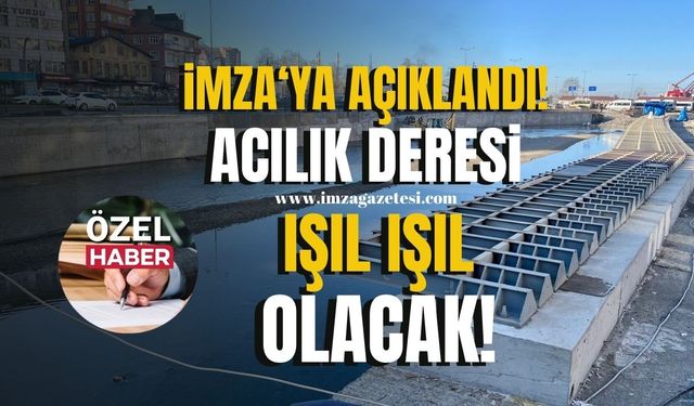 İmza Gazetesi’ne açıklandı! Acılık Deresi ışıl ışıl olacak!