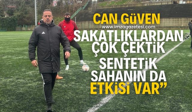 Can Güven, "Zonguldakspor sakatlıklardan çok çekti. Sentetik sahada antrenman yapıyor olmamızın da etkisi var."