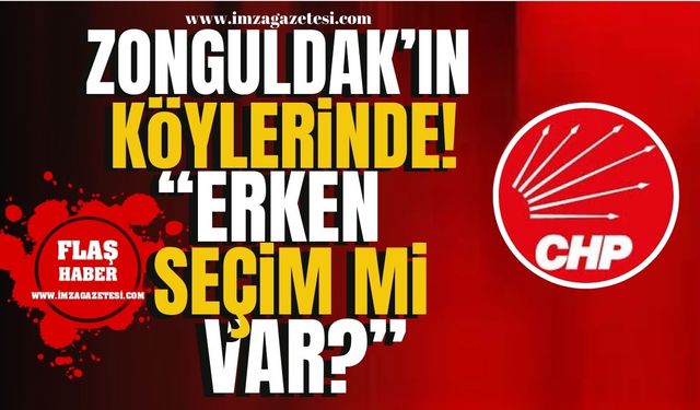 CHP, Zonguldak'ın köylerinde! "CHP köylere geliyorsa erken seçim mi var?" | Zonguldak Haberleri