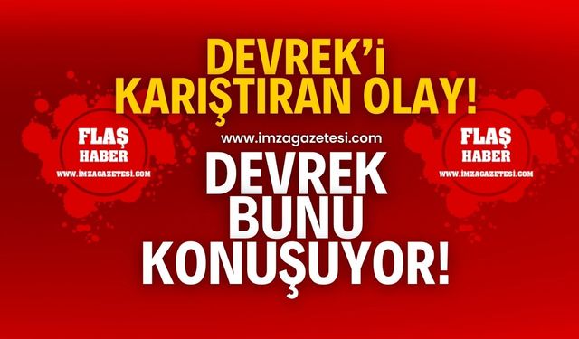 Devrek'i karıştıran olay! Devrek bunu konuşuyor!