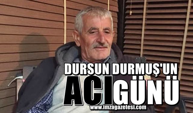 Dursun Durmuş'un acı günü...