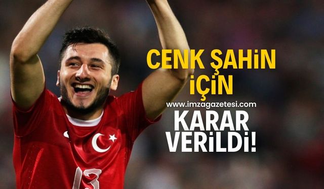 Enver Cenk Şahin için karar verildi! İşte açıklama