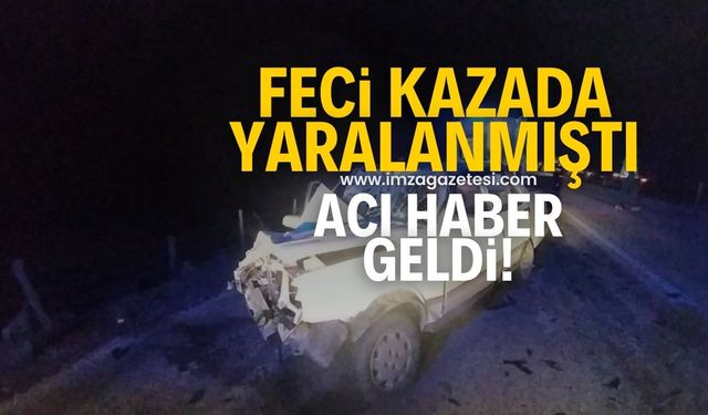 Feci kazada yaralanmıştı yaşam savaşını kaybetti