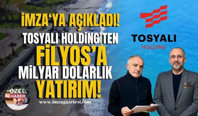 İmza Gazetesi’ne açıkladı! Tosyalı Holding’ten Zonguldak’taki Filyos’a milyar dolarlık yatırım!